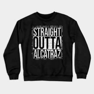 Straight Outta Alcatraz Crewneck Sweatshirt